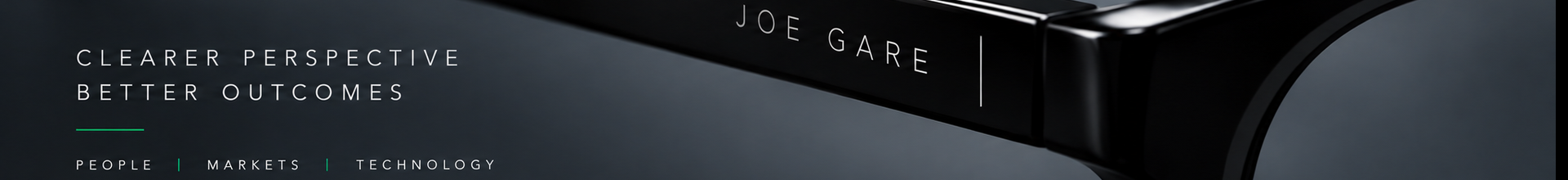 Black glasses engraved Joe Gare. Clearer perspective. Better outcomes. People, markets, technology.